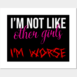 Im Not Like Other Girls Im Worse Funny Gifts For Girlfriend Posters and Art